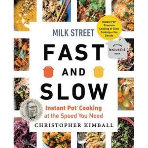 Milk Street Fast and Slow: Instant Pot Cooking at the Speed You Need -- Christop